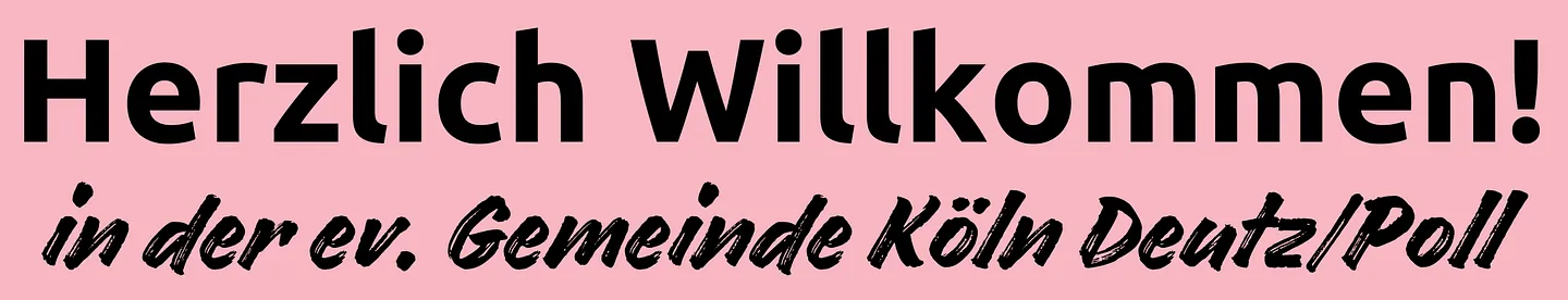 Banner mit Text „Herzlich willkommen in der ev. Gemeinde Köln Deutz/Poll“.